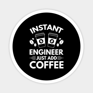 Instant engineer just add Coffee Magnet